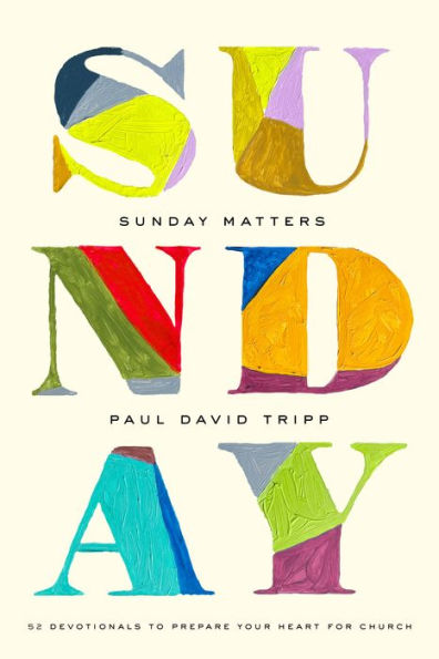 Sunday Matters by Paul David Tripp